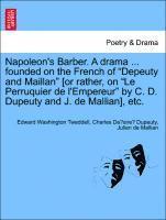 Napoleon's Barber. a Drama ... Founded on the French of Depeuty and Maillan [or Rather, on Le Perruquier de l'Empereur by C. D. Dupeuty and J. de Mallian], Etc. 1