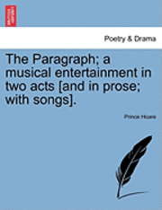 Prince Hoare - Paragraph; A Musical Entertainment in Two Acts [And in Prose; With Songs]., Häftad