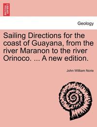 bokomslag Sailing Directions for the Coast of Guayana, from the River Maranon to the River Orinoco. ... a New Edition.