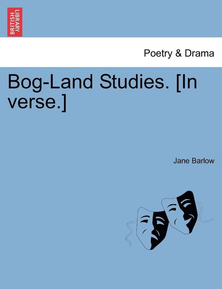 Bog-Land Studies. [In Verse.] 1