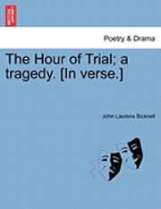 bokomslag The Hour of Trial; A Tragedy. [In Verse.]