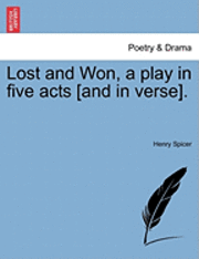 bokomslag Lost and Won, a Play in Five Acts [And in Verse].