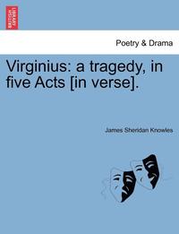 bokomslag Virginius: A Tragedy, in Five Acts [In Verse].