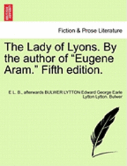 bokomslag The Lady of Lyons. by the Author of 'Eugene Aram.' Fifth Edition.