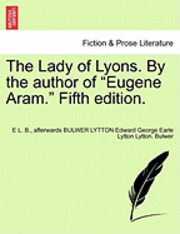 E L B, Afterwards Bulwer Lytton Edward Bulwer, E. L. B, E L. B., afterwards BULWER LYTTON Edward Bulwer - Lady of Lyons. by the Author of "Eugene Aram." Fifth Edition., Häftad