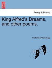 bokomslag King Alfred's Dreams, and Other Poems.