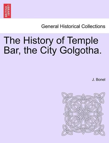 bokomslag The History of Temple Bar, the City Golgotha.