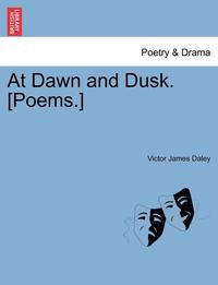 bokomslag At Dawn and Dusk. [Poems.]