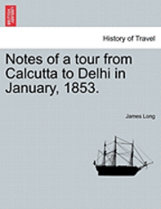 bokomslag Notes of a Tour from Calcutta to Delhi in January, 1853.