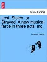 Lost, Stolen, or Strayed. a New Musical Farce in Three Acts, Etc. 1