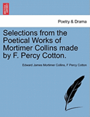 bokomslag Selections from the Poetical Works of Mortimer Collins Made by F. Percy Cotton.