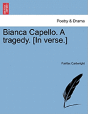 bokomslag Bianca Capello. a Tragedy. [In Verse.]