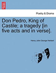 Don Pedro, King of Castile; A Tragedy [In Five Acts and in Verse].