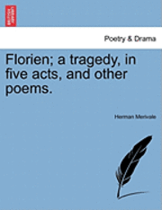 bokomslag Florien; A Tragedy, in Five Acts, and Other Poems.