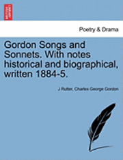 bokomslag Gordon Songs and Sonnets. with Notes Historical and Biographical, Written 1884-5.