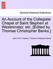 bokomslag An Account of the Collegiate Chapel of Saint Stephen at Westminster, Etc. [Edited by Thomas Christopher Banks.]