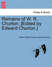 bokomslag Remains of W. R. Churton. [Edited by Edward Churton.]