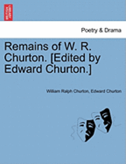 Remains of W. R. Churton. [Edited by Edward Churton.] 1