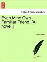 Even Mine Own Familiar Friend. [A Novel.] 1