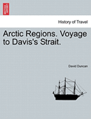 David Duncan - Arctic Regions. Voyage to Davis's Strait., Häftad
