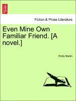 Even Mine Own Familiar Friend. [A Novel.] 1