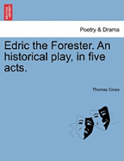 bokomslag Edric the Forester. an Historical Play, in Five Acts.