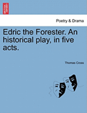 Edric the Forester. an Historical Play, in Five Acts. 1