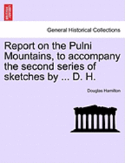 bokomslag Report on the Pulni Mountains, to Accompany the Second Series of Sketches by ... D. H.