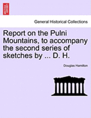 Douglas Hamilton - Report on the Pulni Mountains, to Accompany the Second Series of Sketches by ... D. H., Häftad