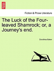 bokomslag The Luck of the Four-Leaved Shamrock; Or, a Journey's End.