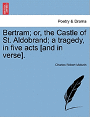 Charles Robert Maturin - Bertram; Or, the Castle of St. Aldobrand; A Tragedy, in Five Acts [And in Verse]., Häftad