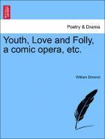 bokomslag Youth, Love and Folly, a Comic Opera, Etc.