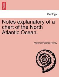 bokomslag Notes Explanatory of a Chart of the North Atlantic Ocean.