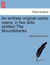 bokomslag An Entirely Original Comic Opera, in Two Acts, Entitled the Mountebanks