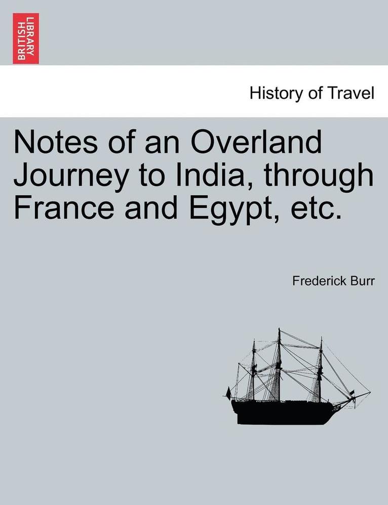 Notes of an Overland Journey to India, Through France and Egypt, Etc. 1