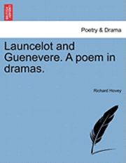 Richard Hovey - Launcelot and Guenevere. a Poem in Dramas., Häftad