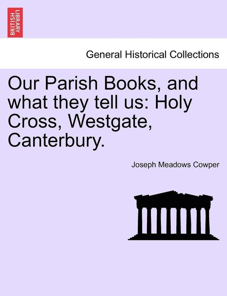 Our Parish Books, and What They Tell Us: Holy Cross, Westgate, Canterbury.