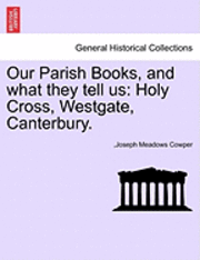 Our Parish Books, and What They Tell Us: Holy Cross, Westgate, Canterbury.