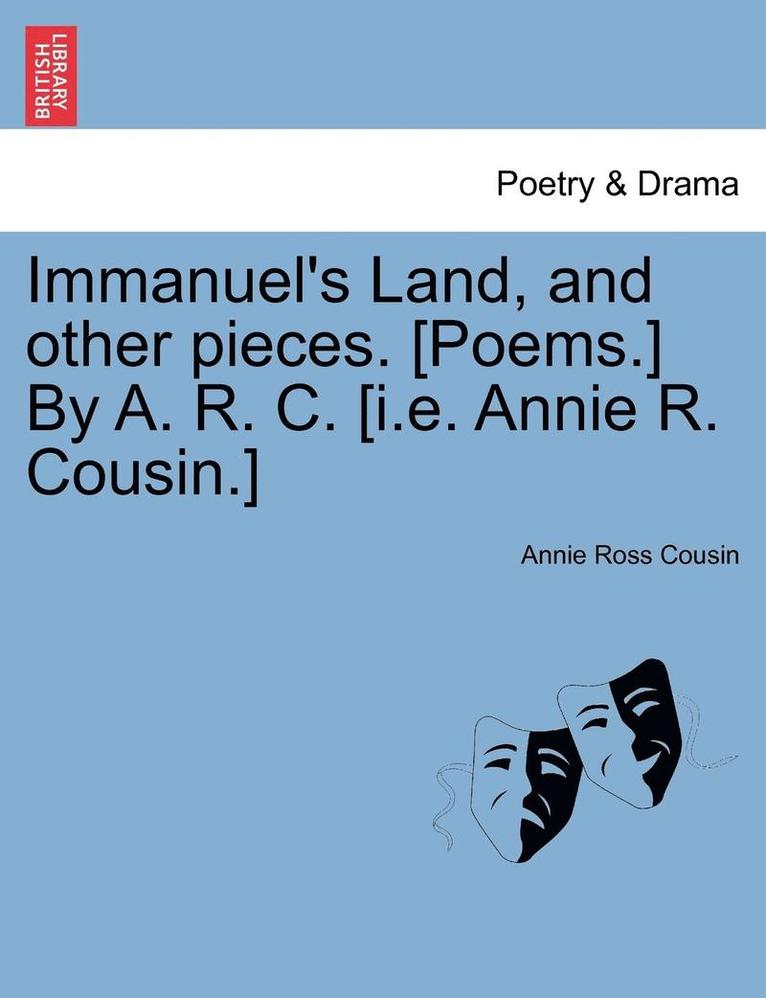 Annie Ross Cousin - Immanuel's Land, and Other Pieces. [Poems.] by A. R. C. [I.E. Annie R. Cousin.], Häftad