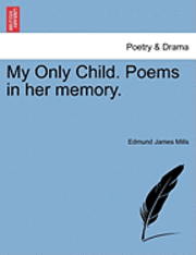 bokomslag My Only Child. Poems in Her Memory.