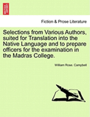 bokomslag Selections from Various Authors, Suited for Translation Into the Native Language and to Prepare Officers for the Examination in the Madras College.