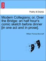 William Thomas Moncrieff - Modern Collegians; Or, Over the Bridge, Häftad