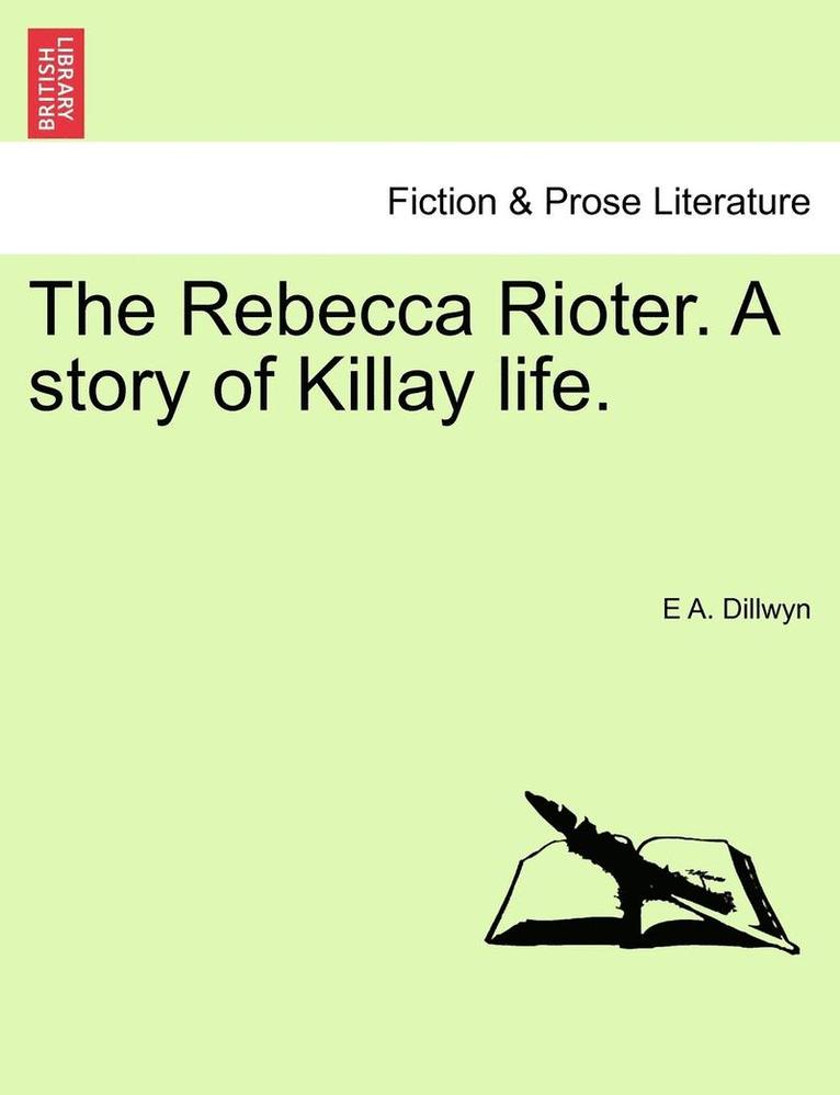 The Rebecca Rioter. a Story of Killay Life. 1
