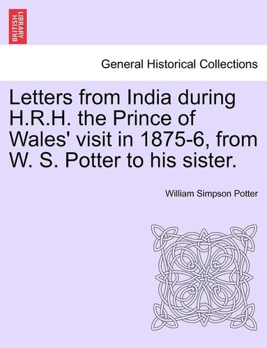 bokomslag Letters from India During H.R.H. the Prince of Wales' Visit in 1875-6, from W. S. Potter to His Sister.