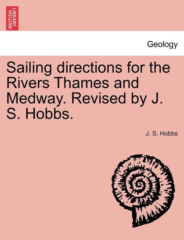 J S Hobbs, J. S. Hobbs - Sailing Directions for the Rivers Thames and Medway. Revised by J. S. Hobbs., Häftad