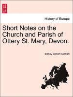 Short Notes on the Church and Parish of Ottery St. Mary, Devon. 1