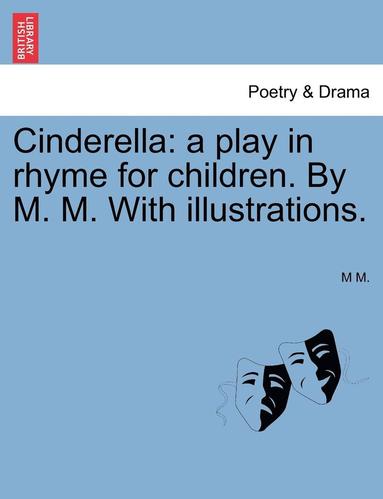 bokomslag Cinderella: A Play in Rhyme for Children. by M. M. with Illustrations.