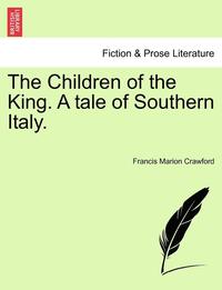 bokomslag The Children of the King. a Tale of Southern Italy.