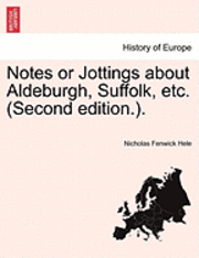 bokomslag Notes or Jottings about Aldeburgh, Suffolk, Etc. (Second Edition.).