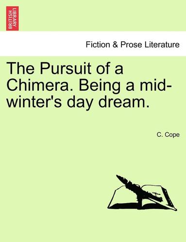 bokomslag Pursuit of a Chimera. Being a Mid-Winter's Day Dream.